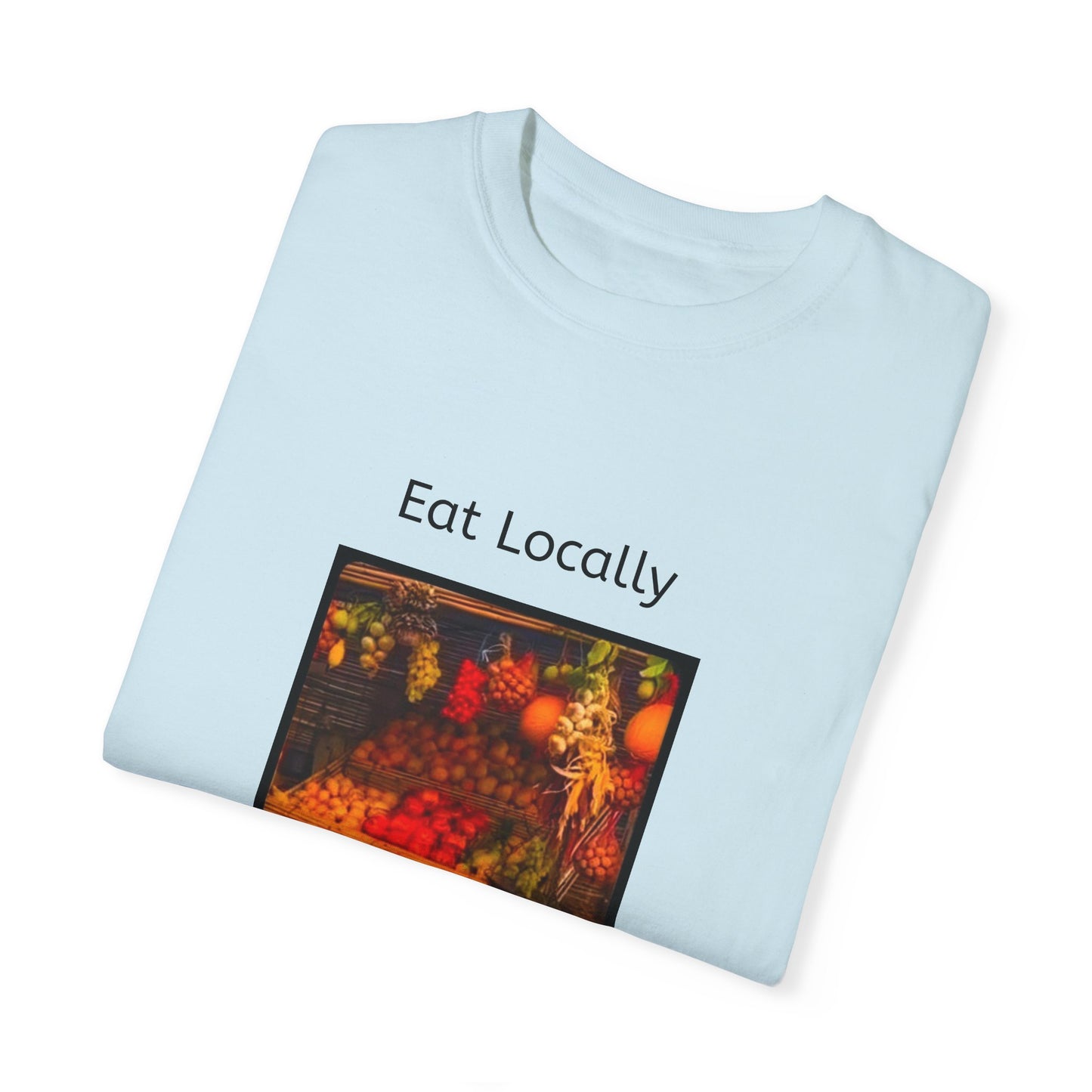 Eat Locally Unisex Garment-Dyed T-shirt