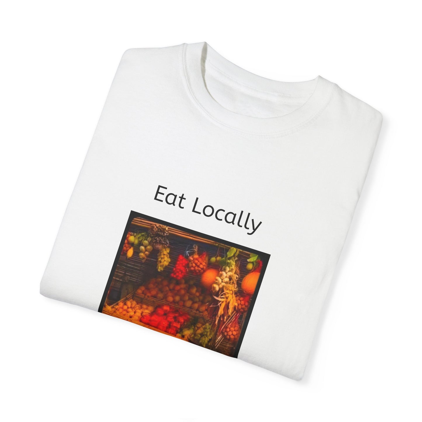 Eat Locally Unisex Garment-Dyed T-shirt